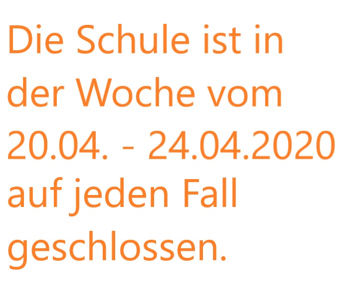 Die Schule bleibt vom 20.04. – 24.04.2020 geschlossen