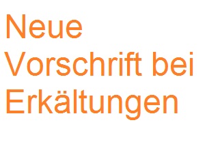 Neue Vorschrift bei Erkältungen