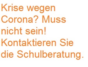 Krise wegen Corona? Muss nicht sein. Kontaktieren Sie die Schulberatung