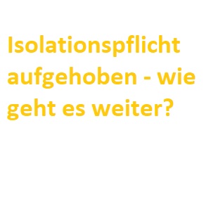 Aufhebung der Isolationspflicht – wie geht es weiter?
